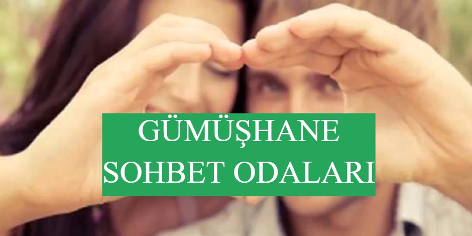 Gümüşhane Sohbet Odaları